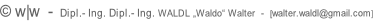 © w|w  -  Dipl.- Ing. Dipl.- Ing. WALDL „Waldo“ Walter  -  [walter.waldl@gmail.com]
