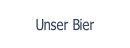 Unser Bier.